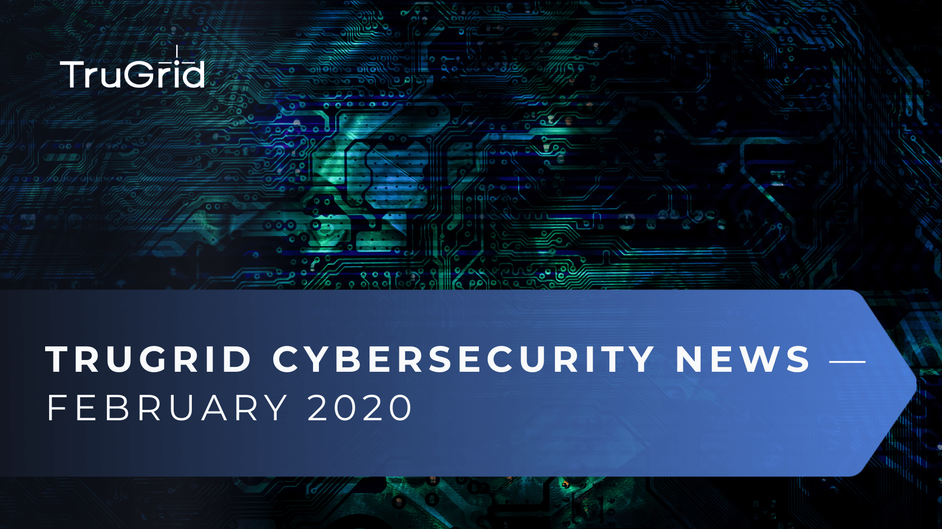 Read TruGrid Cybersecurity News – Feb 2020