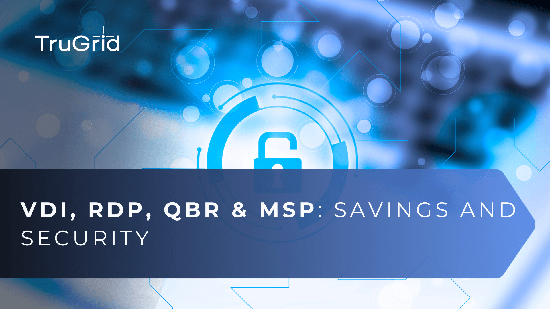 Read VDI, RDP, QBR & MSP – What’s that spell? Savings and Security