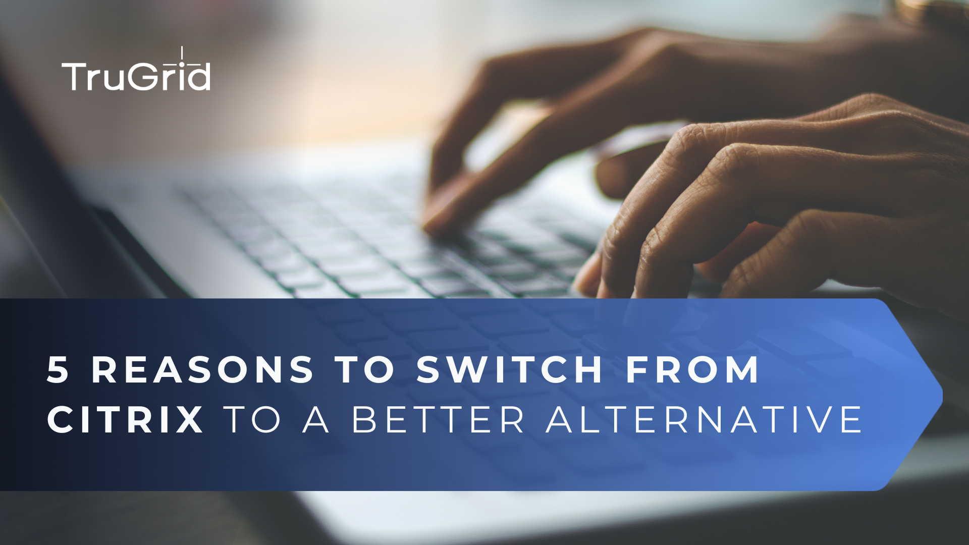 Read 5 Compelling Reasons to Switch from Citrix to a Better Alternative