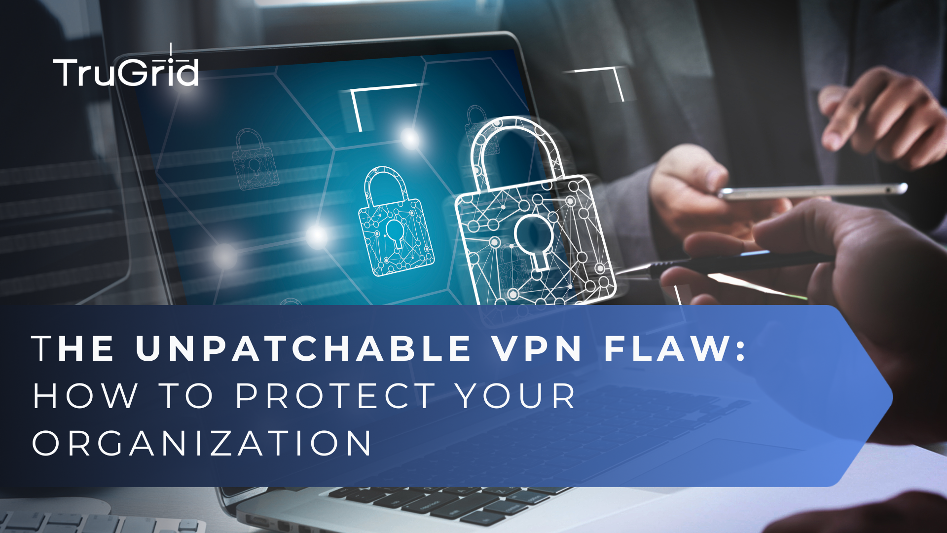 Read The Unpatchable VPN Flaw: How to Protect Your Organization